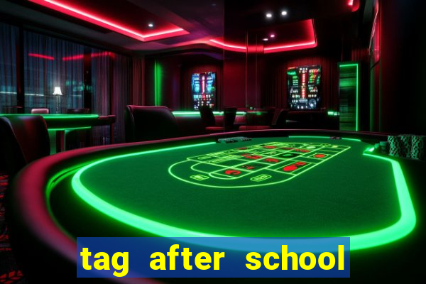 tag after school apk download